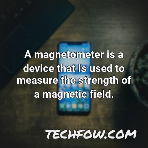 a magnetometer is a device that is used to measure the strength of a magnetic field
