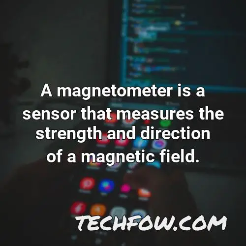 a magnetometer is a sensor that measures the strength and direction of a magnetic field