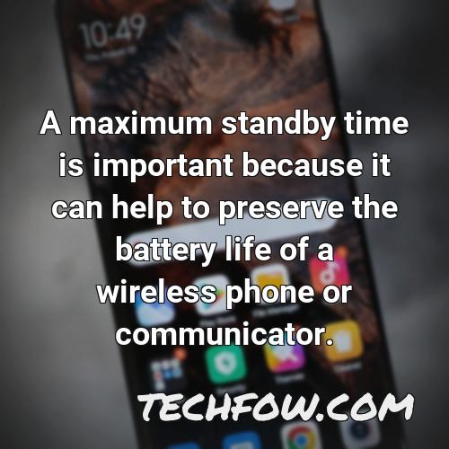 a maximum standby time is important because it can help to preserve the battery life of a wireless phone or communicator
