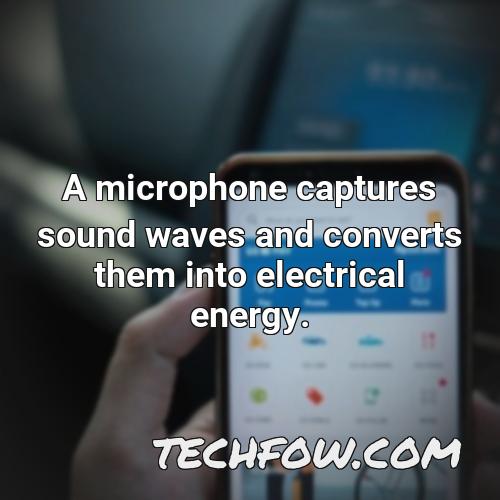 a microphone captures sound waves and converts them into electrical energy