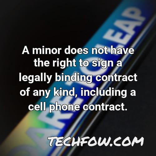 a minor does not have the right to sign a legally binding contract of any kind including a cell phone contract