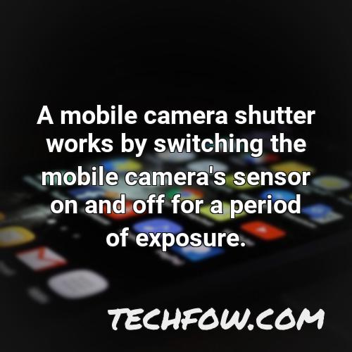 a mobile camera shutter works by switching the mobile camera s sensor on and off for a period of