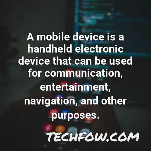 a mobile device is a handheld electronic device that can be used for communication entertainment navigation and other purposes
