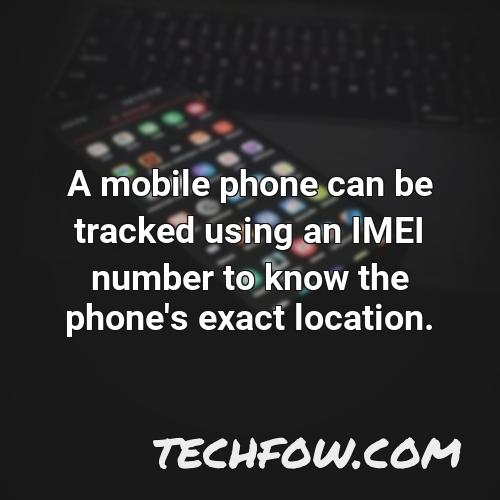 a mobile phone can be tracked using an imei number to know the phone s exact location