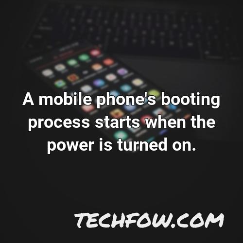 a mobile phone s booting process starts when the power is turned on