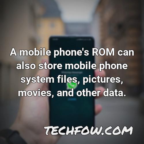 a mobile phone s rom can also store mobile phone system files pictures movies and other data