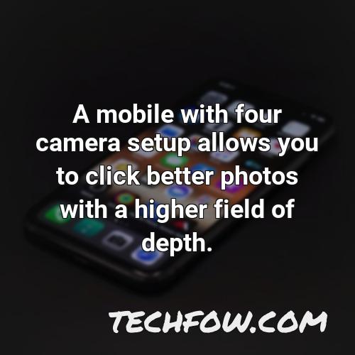 a mobile with four camera setup allows you to click better photos with a higher field of depth