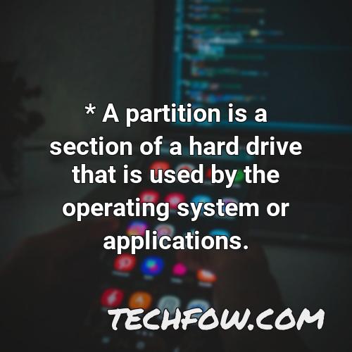 a partition is a section of a hard drive that is used by the operating system or applications