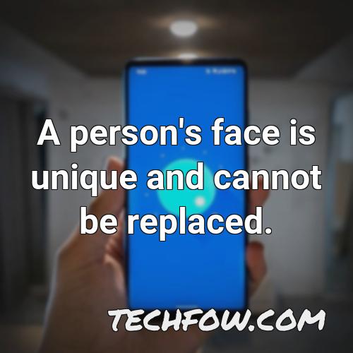 a person s face is unique and cannot be replaced