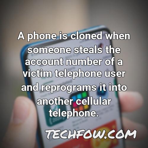 a phone is cloned when someone steals the account number of a victim telephone user and reprograms it into another cellular telephone