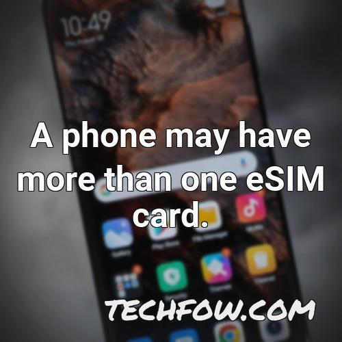a phone may have more than one esim card