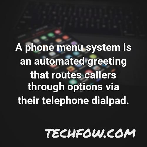 a phone menu system is an automated greeting that routes callers through options via their telephone dialpad