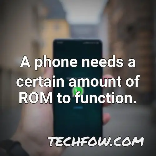 a phone needs a certain amount of rom to function