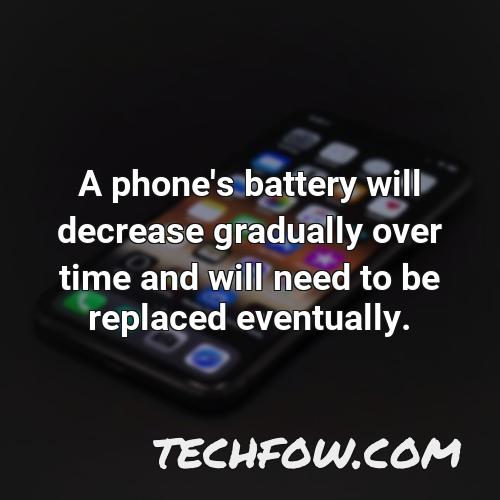 a phone s battery will decrease gradually over time and will need to be replaced eventually