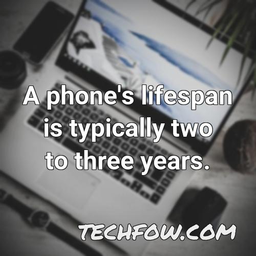 a phone s lifespan is typically two to three years 1