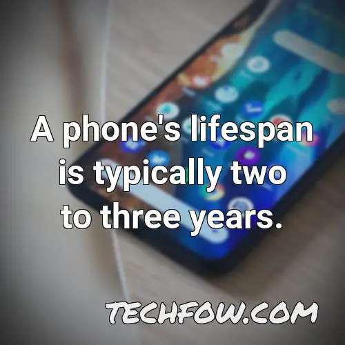 a phone s lifespan is typically two to three years