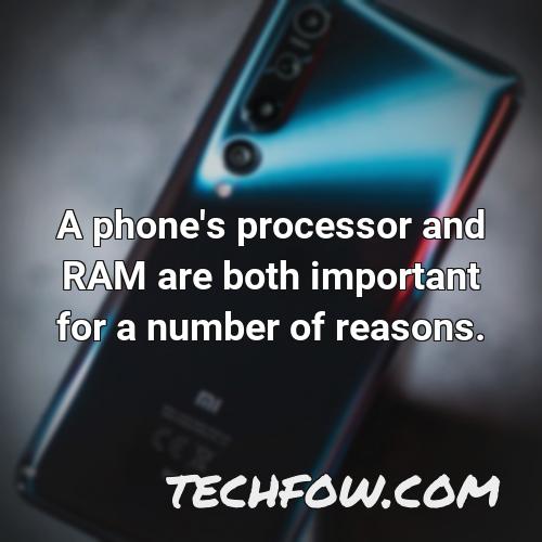 a phone s processor and ram are both important for a number of reasons