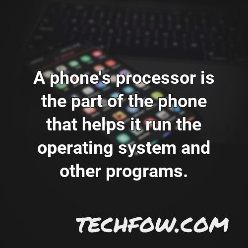 a phone s processor is the part of the phone that helps it run the operating system and other programs