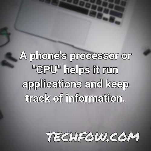 a phone s processor or cpu helps it run applications and keep track of information