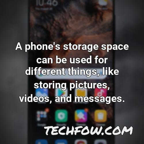 a phone s storage space can be used for different things like storing pictures videos and messages