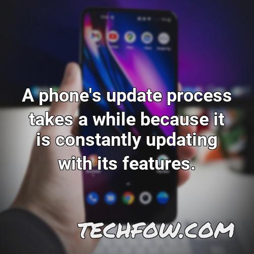 a phone s update process takes a while because it is constantly updating with its features