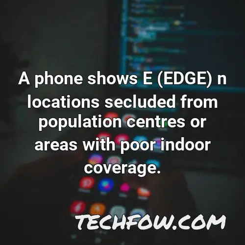 a phone shows e edge n locations secluded from population centres or areas with poor indoor coverage