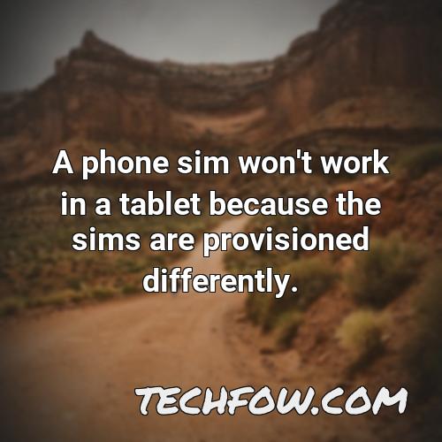 a phone sim won t work in a tablet because the sims are provisioned differently