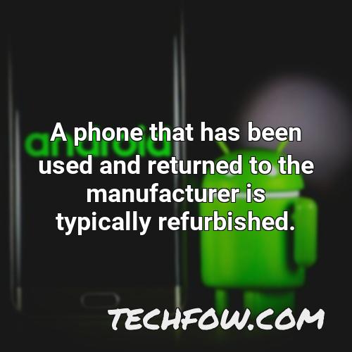 a phone that has been used and returned to the manufacturer is typically refurbished
