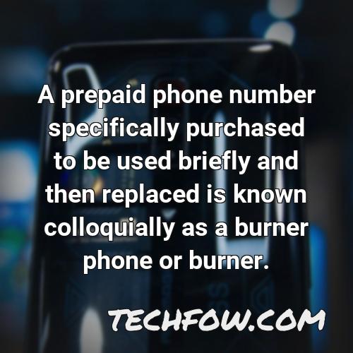 a prepaid phone number specifically purchased to be used briefly and then replaced is known colloquially as a burner phone or burner