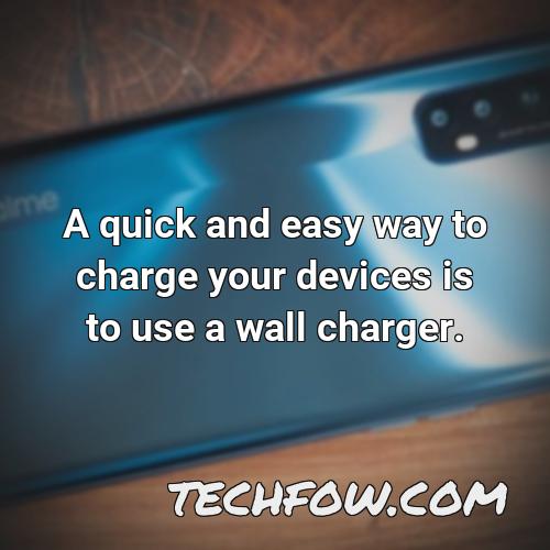 a quick and easy way to charge your devices is to use a wall charger