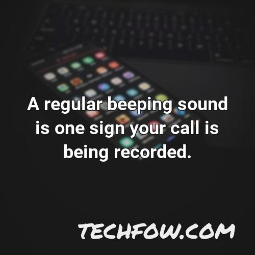 a regular beeping sound is one sign your call is being recorded