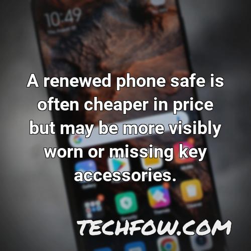 a renewed phone safe is often cheaper in price but may be more visibly worn or missing key accessories