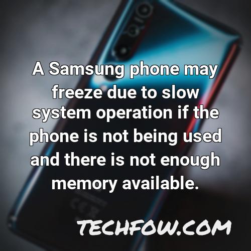 a samsung phone may freeze due to slow system operation if the phone is not being used and there is not enough memory available