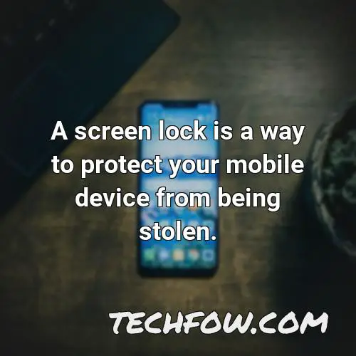 a screen lock is a way to protect your mobile device from being stolen