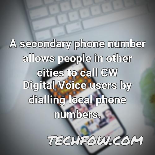 a secondary phone number allows people in other cities to call cw digital voice users by dialling local phone numbers
