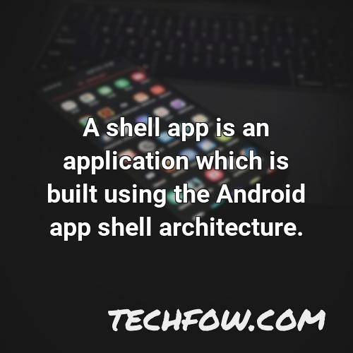 a shell app is an application which is built using the android app shell architecture