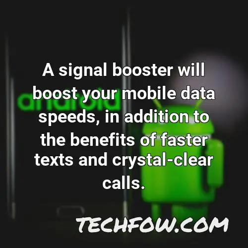 a signal booster will boost your mobile data speeds in addition to the benefits of faster texts and crystal clear calls