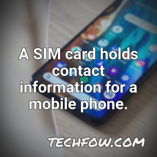 a sim card holds contact information for a mobile phone