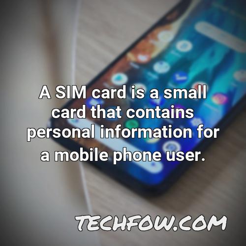 a sim card is a small card that contains personal information for a mobile phone user