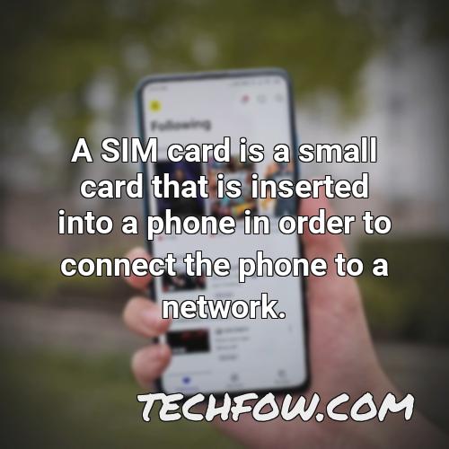 a sim card is a small card that is inserted into a phone in order to connect the phone to a network
