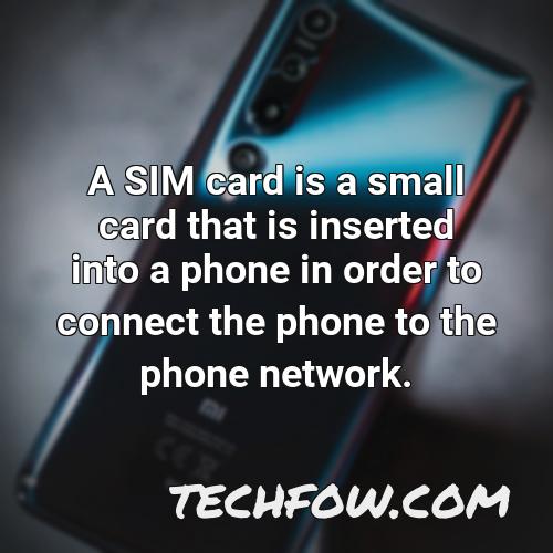a sim card is a small card that is inserted into a phone in order to connect the phone to the phone network