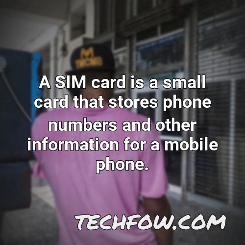 a sim card is a small card that stores phone numbers and other information for a mobile phone