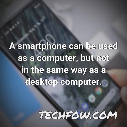 a smartphone can be used as a computer but not in the same way as a desktop computer