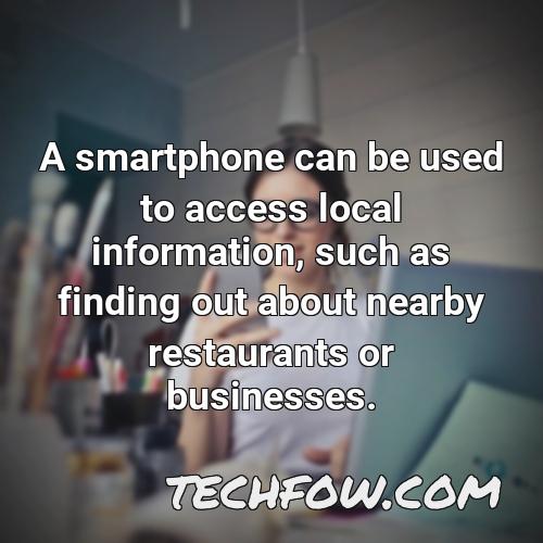a smartphone can be used to access local information such as finding out about nearby restaurants or businesses