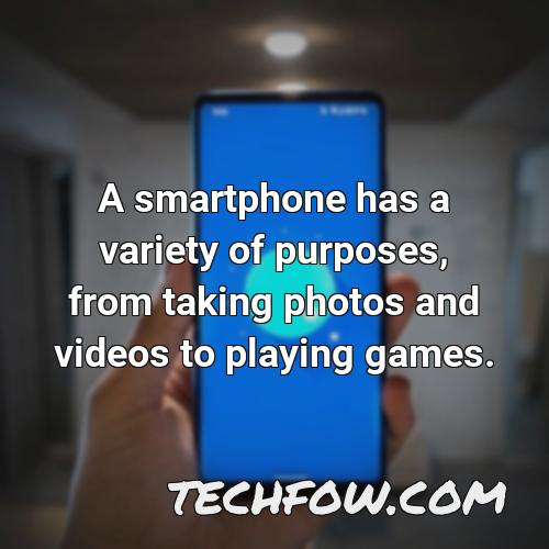 a smartphone has a variety of purposes from taking photos and videos to playing games
