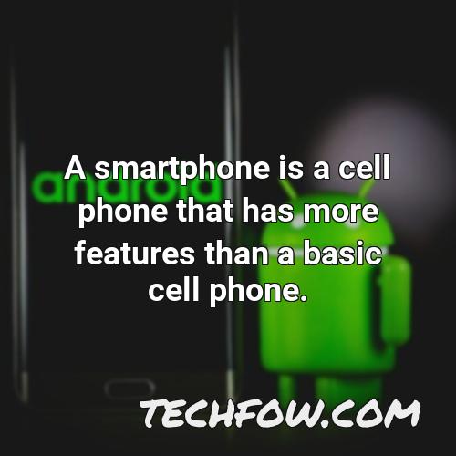 a smartphone is a cell phone that has more features than a basic cell phone