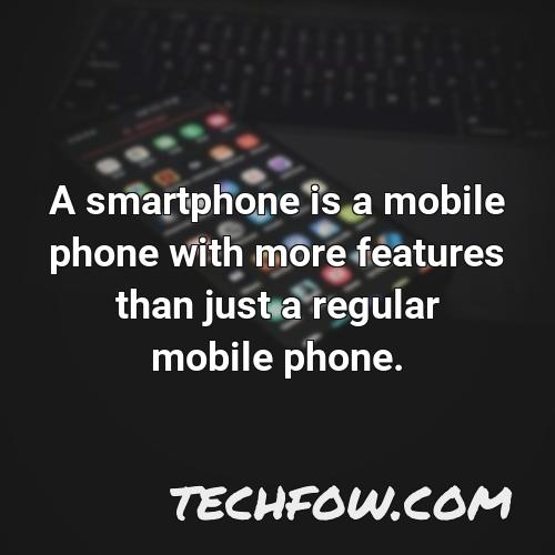 a smartphone is a mobile phone with more features than just a regular mobile phone