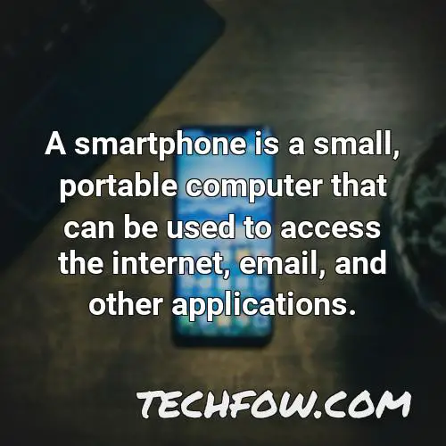 a smartphone is a small portable computer that can be used to access the internet email and other applications