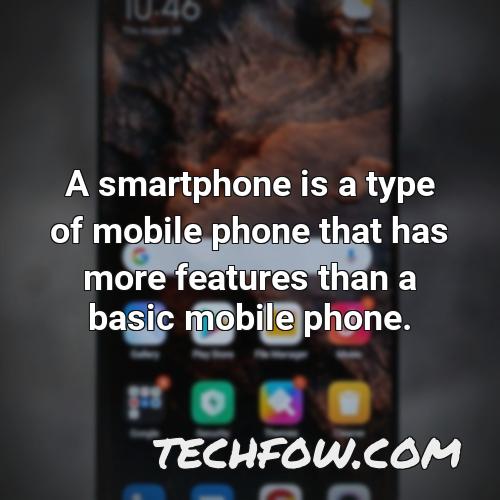 a smartphone is a type of mobile phone that has more features than a basic mobile phone
