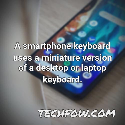 a smartphone keyboard uses a miniature version of a desktop or laptop keyboard